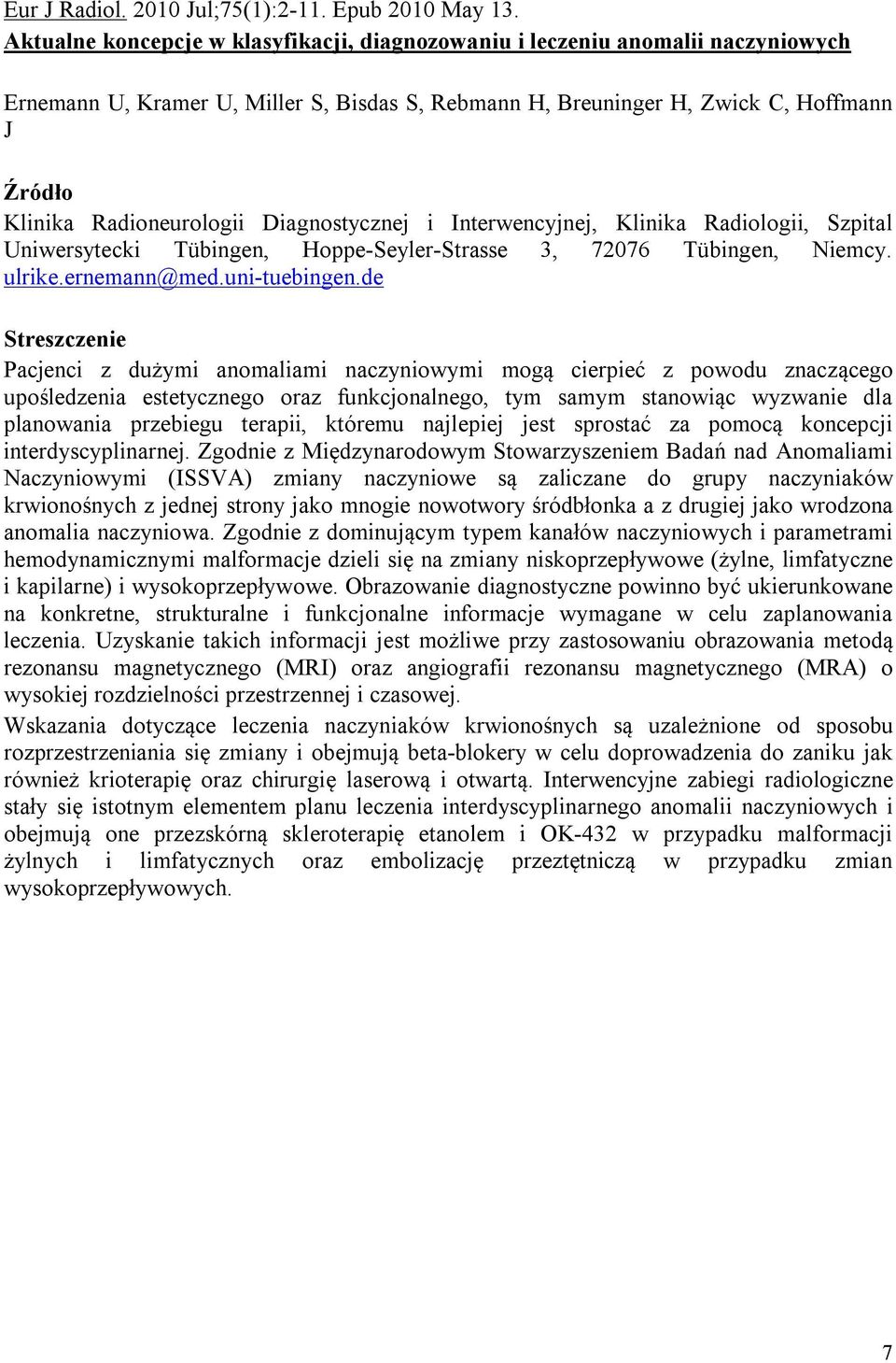 Diagnostycznej i Interwencyjnej, Klinika Radiologii, Szpital Uniwersytecki Tübingen, Hoppe-Seyler-Strasse 3, 72076 Tübingen, Niemcy. ulrike.ernemann@med.uni-tuebingen.