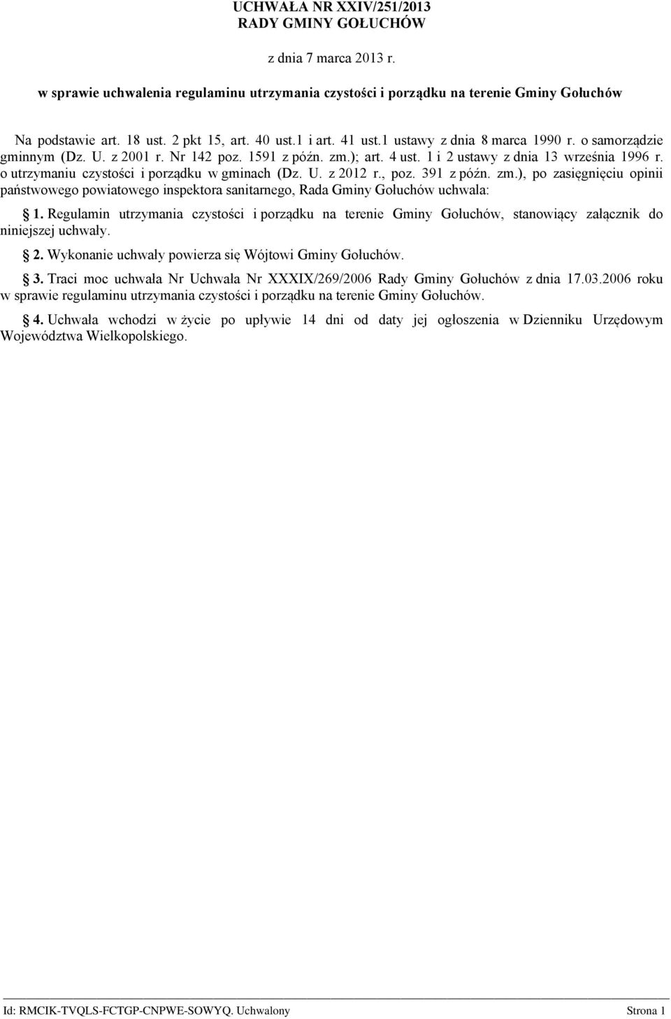 o utrzymaniu czystości i porządku w gminach (Dz. U. z 2012 r., poz. 391 z późn. zm.), po zasięgnięciu opinii państwowego powiatowego inspektora sanitarnego, Rada Gminy Gołuchów uchwala: 1.