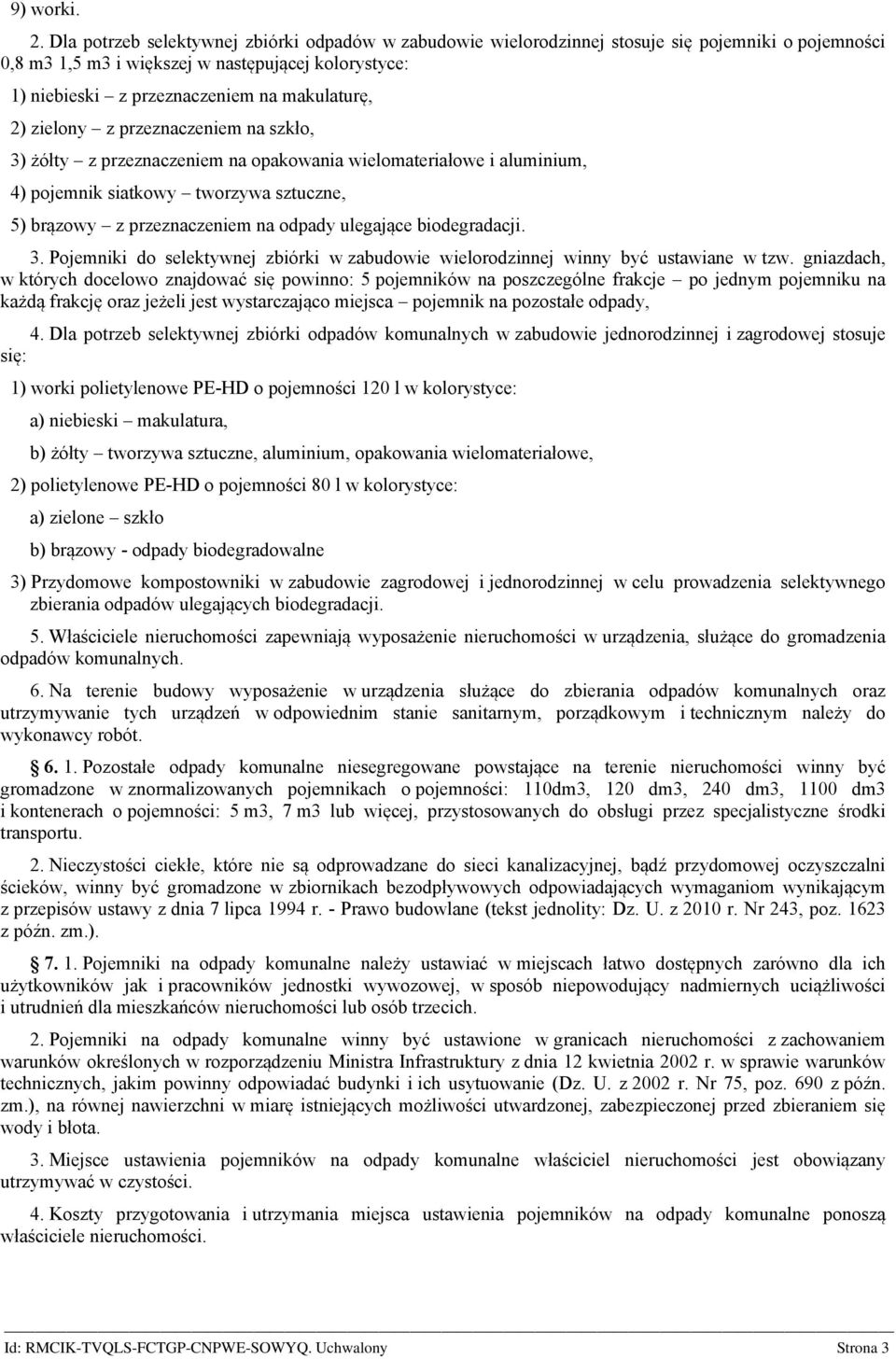 2) zielony z przeznaczeniem na szkło, 3) żółty z przeznaczeniem na opakowania wielomateriałowe i aluminium, 4) pojemnik siatkowy tworzywa sztuczne, 5) brązowy z przeznaczeniem na odpady ulegające