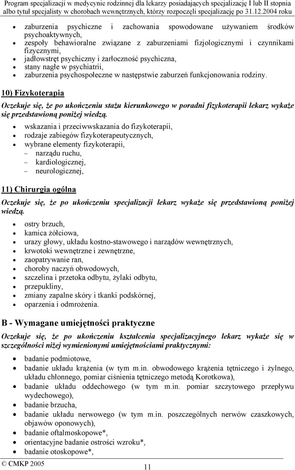 10) Fizykoterapia Oczekuje się, że po ukończeniu stażu kierunkowego w poradni fizykoterapii lekarz wykaże się przedstawioną poniżej wiedzą.