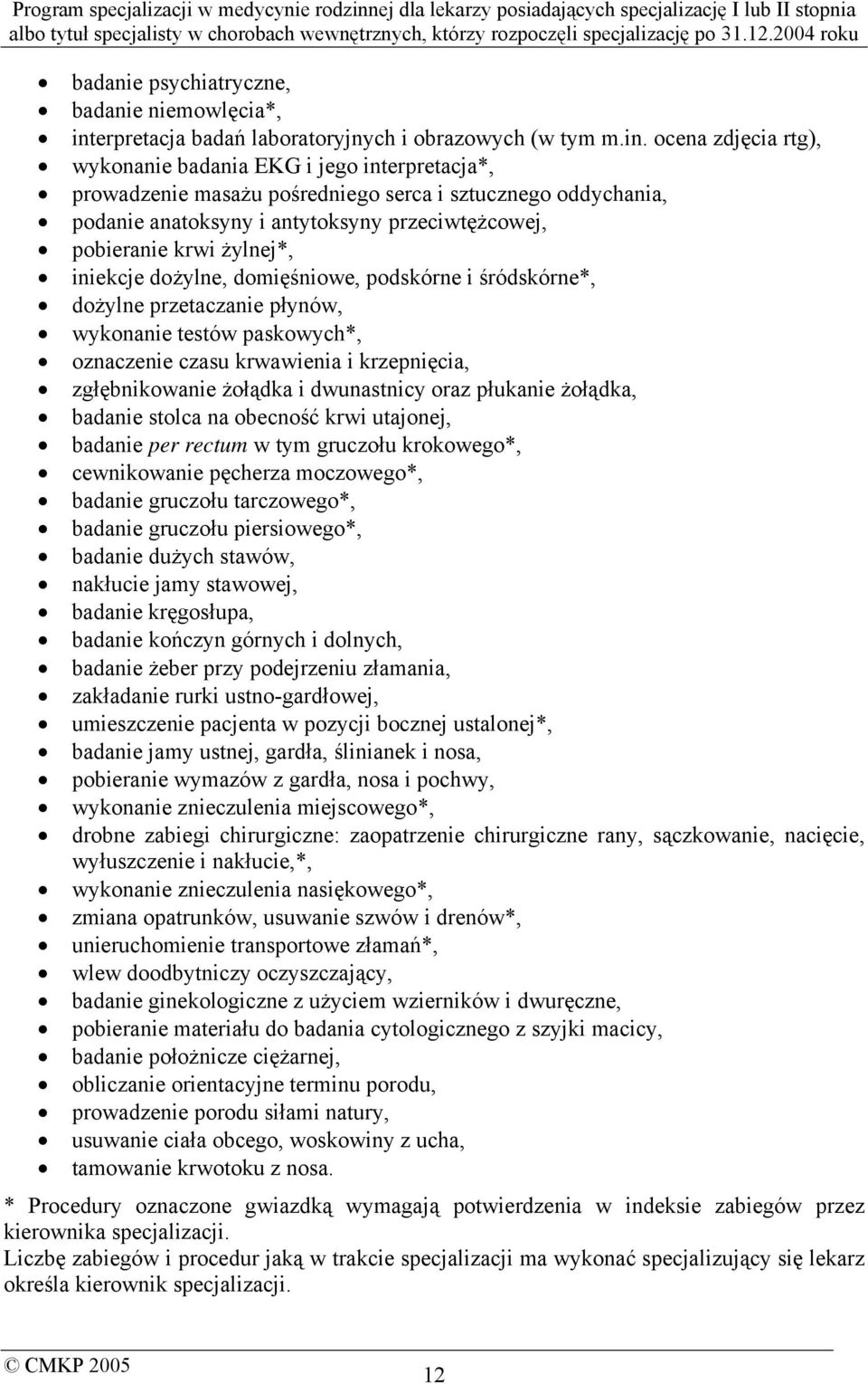 ocena zdjęcia rtg), wykonanie badania EKG i jego interpretacja*, prowadzenie masażu pośredniego serca i sztucznego oddychania, podanie anatoksyny i antytoksyny przeciwtężcowej, pobieranie krwi