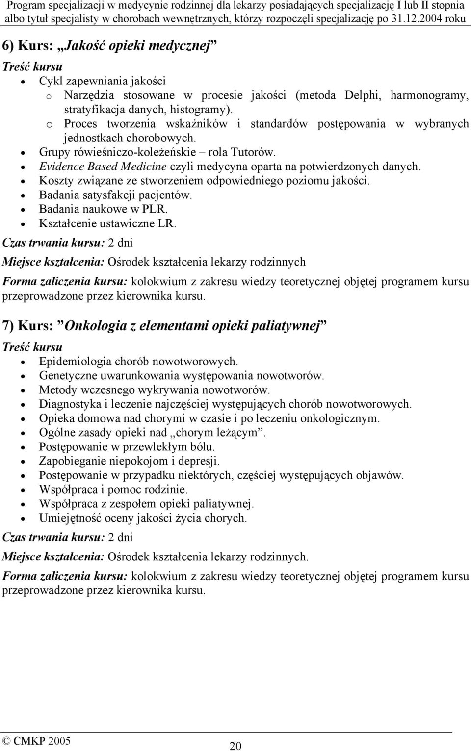 Evidence Based Medicine czyli medycyna oparta na potwierdzonych danych. Koszty związane ze stworzeniem odpowiedniego poziomu jakości. Badania satysfakcji pacjentów. Badania naukowe w PLR.