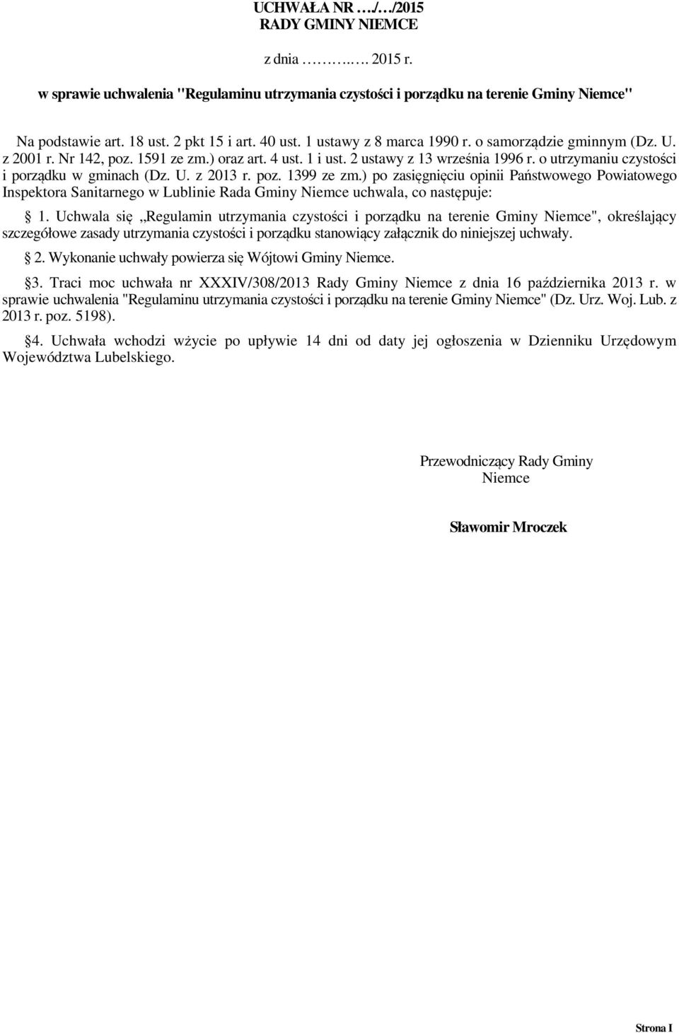 U. z 2013 r. poz. 1399 ze zm.) po zasięgnięciu opinii Państwowego Powiatowego Inspektora Sanitarnego w Lublinie Rada Gminy Niemce uchwala, co następuje: 1.