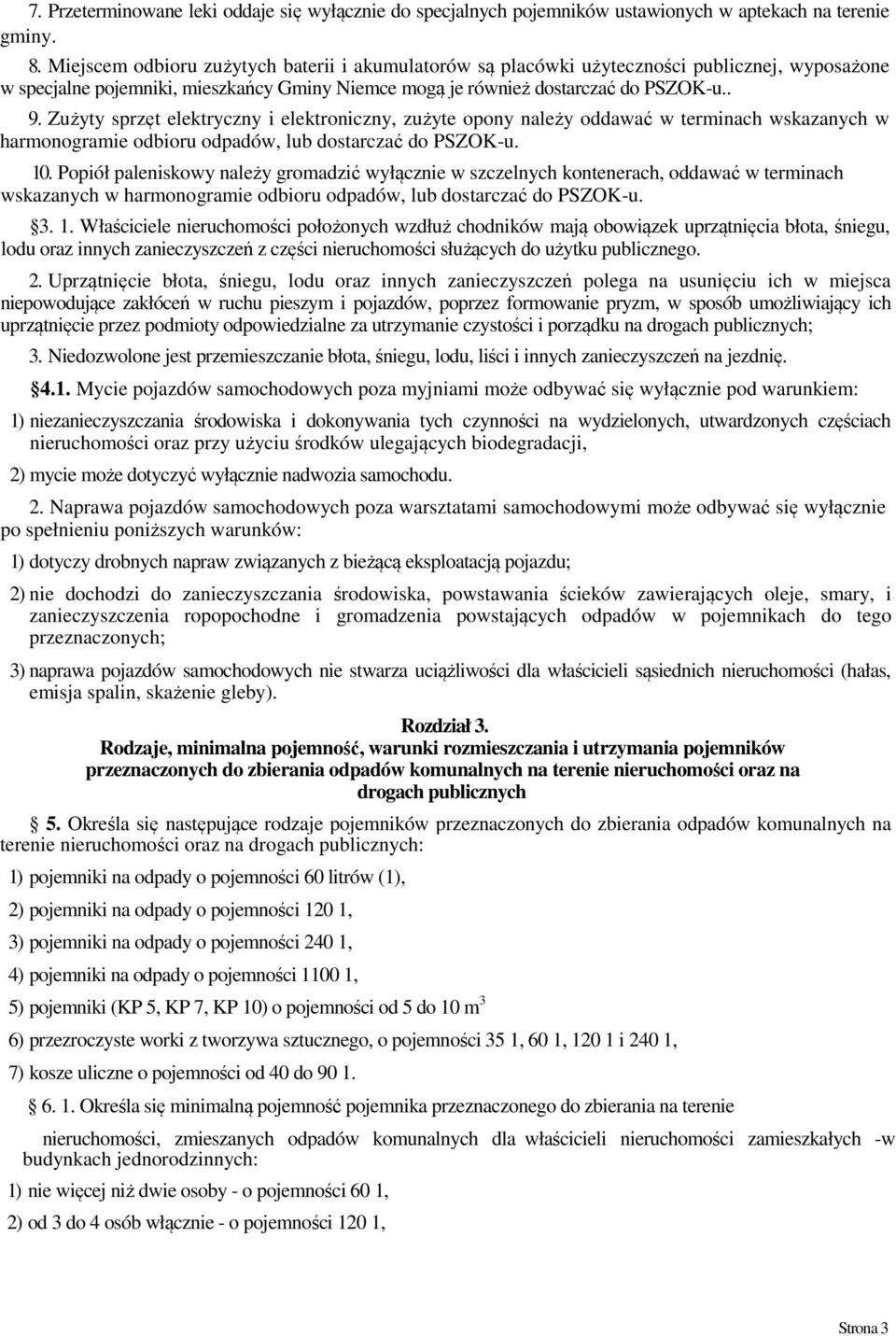 Zużyty sprzęt elektryczny i elektroniczny, zużyte opony należy oddawać w terminach wskazanych w harmonogramie odbioru odpadów, lub dostarczać do PSZOK-u. 10.