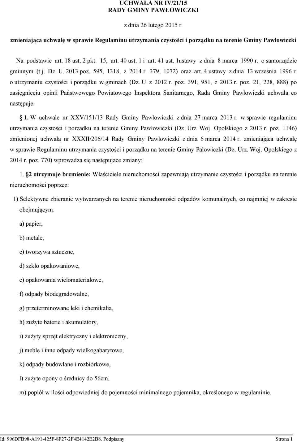 o utrzymaniu czystości i porządku w gminach (Dz. U. z 2012 r. poz. 391, 951, z 2013 r. poz. 21, 228, 888) po zasięgnieciu opinii Państwowego Powiatowego Inspektora Sanitarnego, Rada Gminy Pawłowiczki uchwala co następuje: 1.