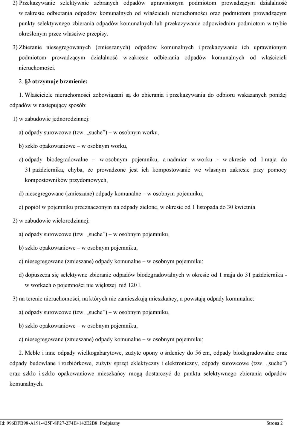 3) Zbieranie niesegregowanych (zmieszanych) odpadów komunalnych i przekazywanie ich uprawnionym podmiotom prowadzącym działalność w zakresie odbierania odpadów komunalnych od właścicieli