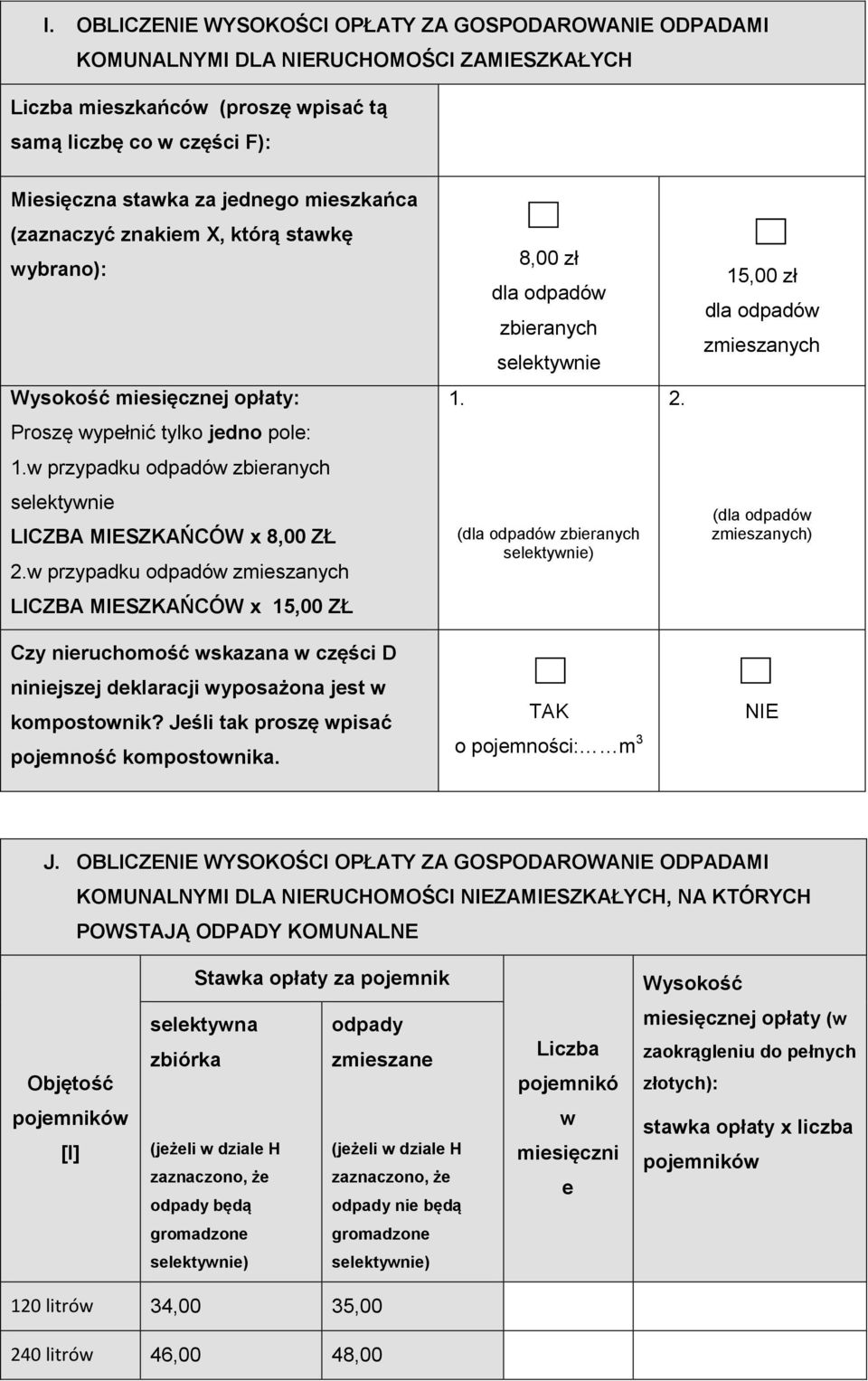 Proszę wypełnić tylko jedno pole: 1.w przypadku odpadów zbieranych selektywnie LICZBA MIESZKAŃCÓW x 8,00 ZŁ 2.