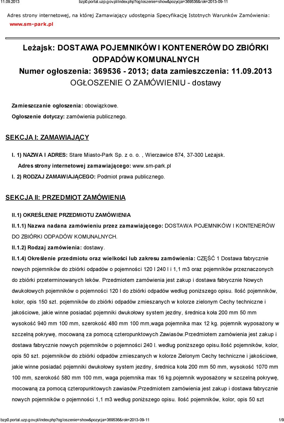 2013 OGŁOSZENIE O ZAMÓWIENIU - dostawy Zamieszczanie ogłoszenia: obowiązkowe. Ogłoszenie dotyczy: zamówienia publicznego. SEKCJA I: ZAMAWIAJĄCY I. 1) NAZWA I ADRES: Stare Miasto-Park Sp. z o. o., Wierzawice 874, 37-300 Leżajsk.