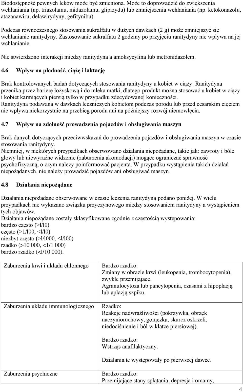 Zastosowanie sukralfatu 2 godziny po przyjęciu ranitydyny nie wpływa na jej wchłanianie. Nie stwierdzono interakcji między ranitydyną a amoksycyliną lub metronidazolem. 4.