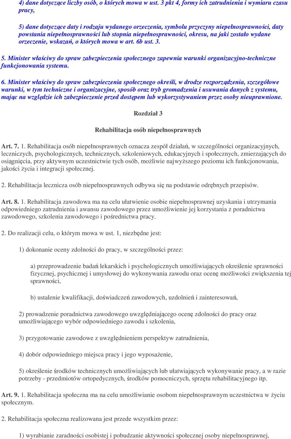 niepełnosprawności, okresu, na jaki zostało wydane orzeczenie, wskazań, o których mowa w art. 6b ust. 3. 5.