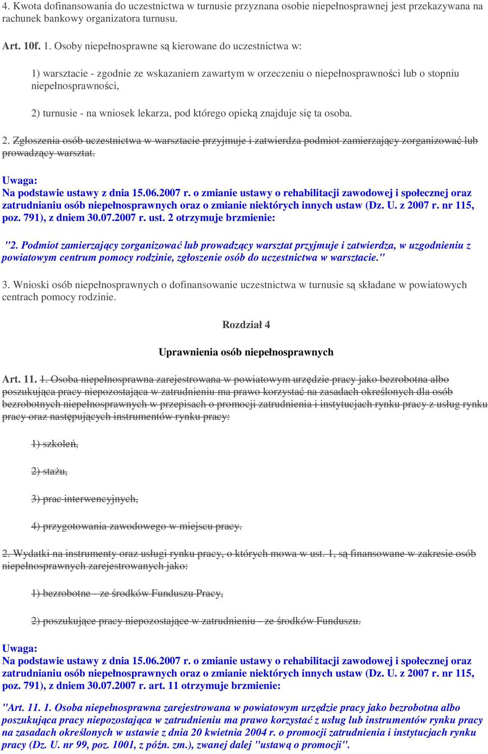 lekarza, pod którego opieką znajduje się ta osoba. 2. Zgłoszenia osób uczestnictwa w warsztacie przyjmuje i zatwierdza podmiot zamierzający zorganizować lub prowadzący warsztat. poz. 791), z dniem 30.