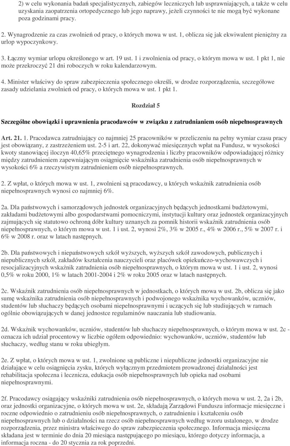 19 ust. 1 i zwolnienia od pracy, o którym mowa w ust. 1 pkt 1, nie moŝe przekroczyć 21 dni roboczych w roku kalendarzowym. 4.