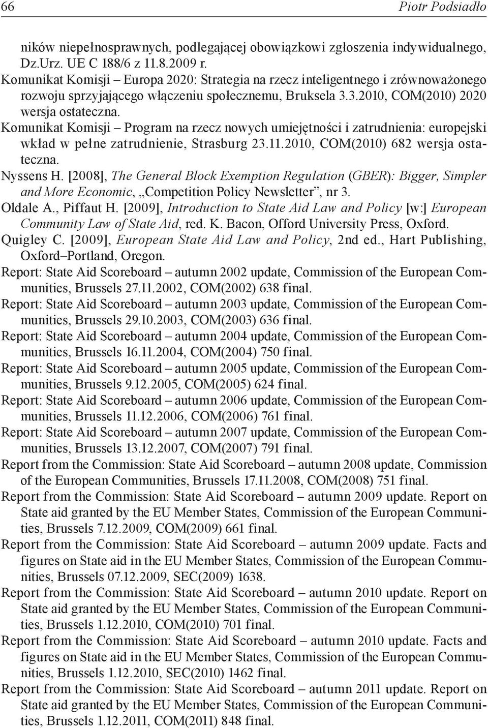 Komunikat Komisji Program na rzecz nowych umiejętności i zatrudnienia: europejski wkład w pełne zatrudnienie, Strasburg 23.11.2010, COM(2010) 682 wersja ostateczna. Nyssens H.