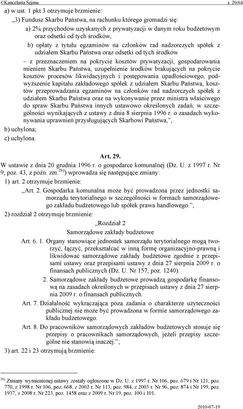 tytułu egzaminów na członków rad nadzorczych spółek z udziałem Skarbu Państwa oraz odsetki od tych środków z przeznaczeniem na pokrycie kosztów prywatyzacji, gospodarowania mieniem Skarbu Państwa,