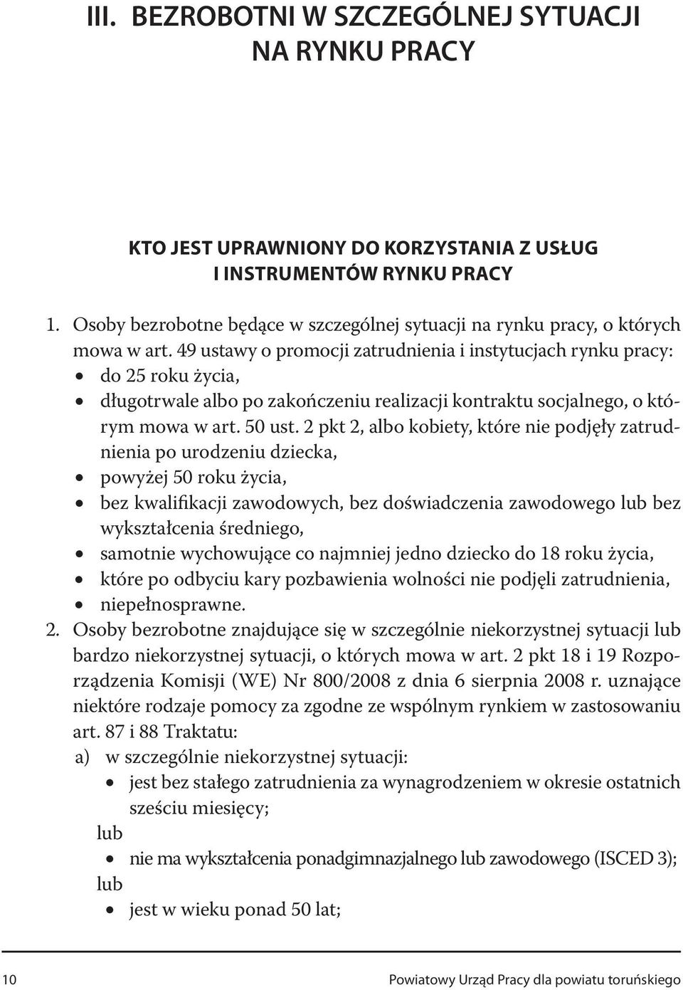 49 ustawy o promocji zatrudnienia i instytucjach rynku pracy: do 25 roku życia, długotrwale albo po zakończeniu realizacji kontraktu socjalnego, o którym mowa w art. 50 ust.