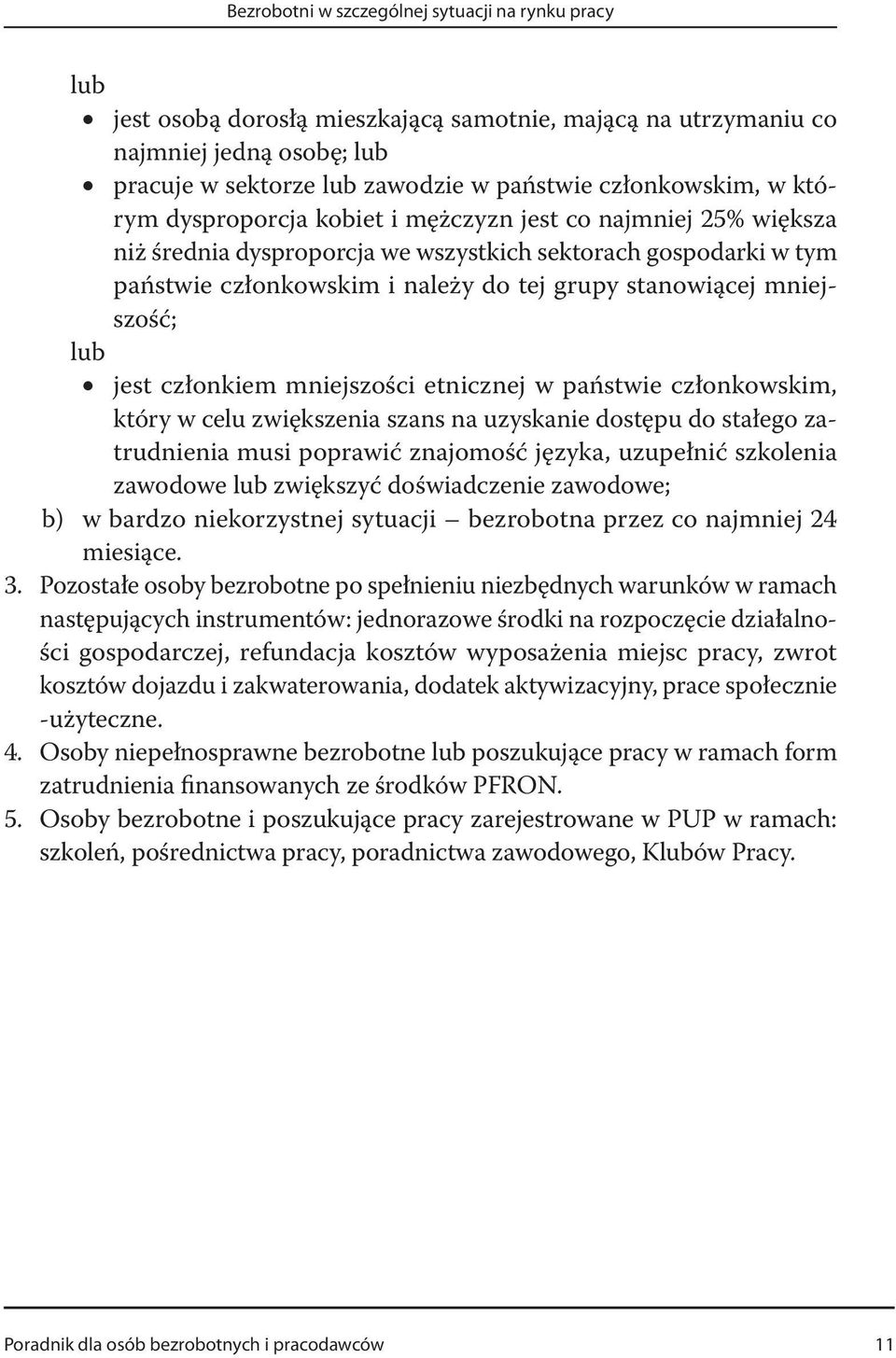 najmniej 25% większa niż średnia dysproporcja we wszystkich sektorach gospodarki w tym państwie członkowskim i należy do tej grupy stanowiącej mniejszość; lub jest członkiem mniejszości etnicznej w