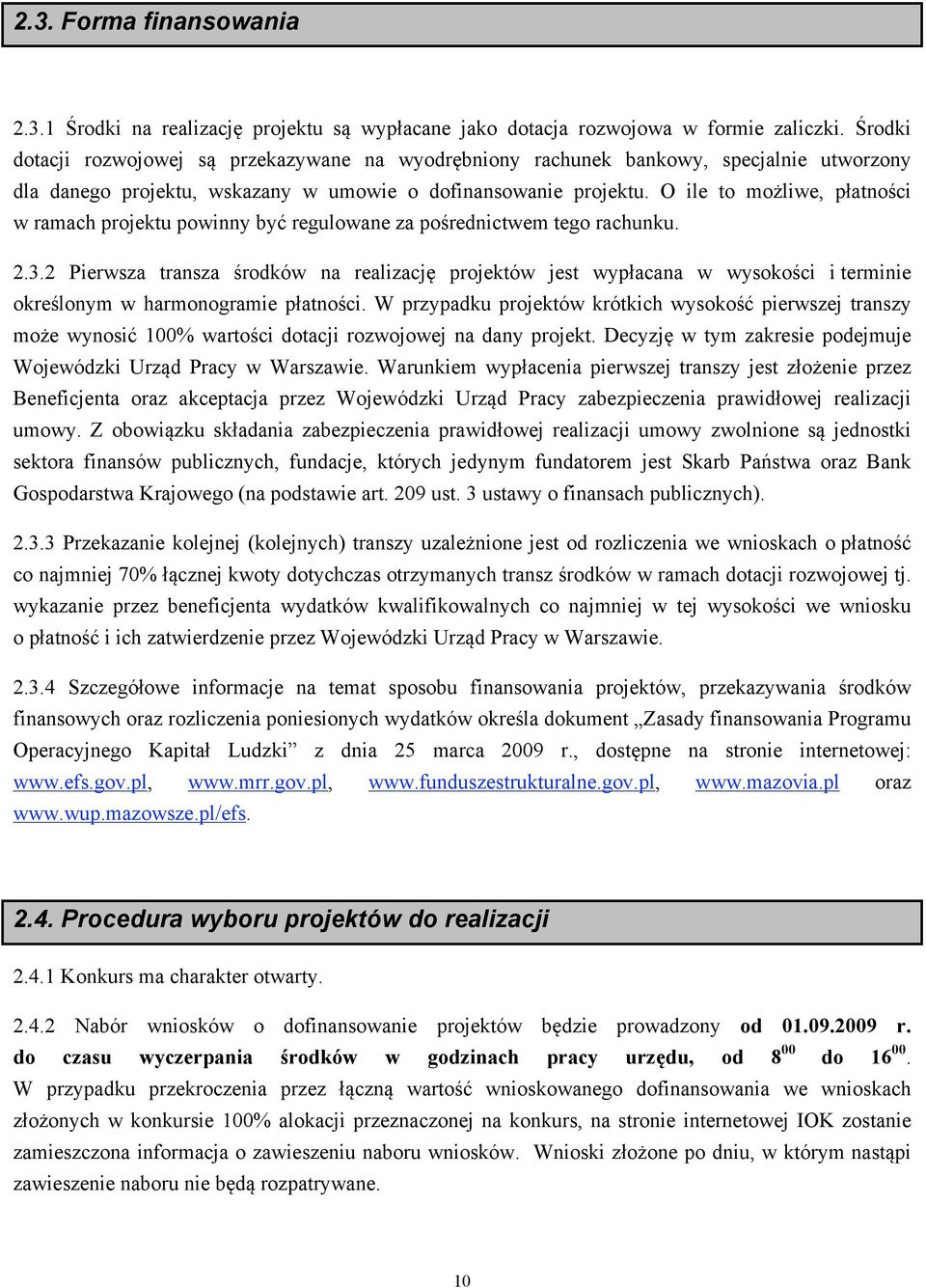 O ile to możliwe, płatności w ramach projektu powinny być regulowane za pośrednictwem tego rachunku. 2.3.