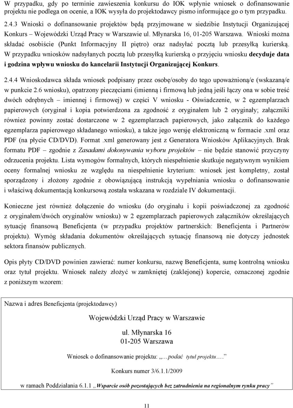 Wnioski można składać osobiście (Punkt Informacyjny II piętro) oraz nadsyłać pocztą lub przesyłką kurierską.