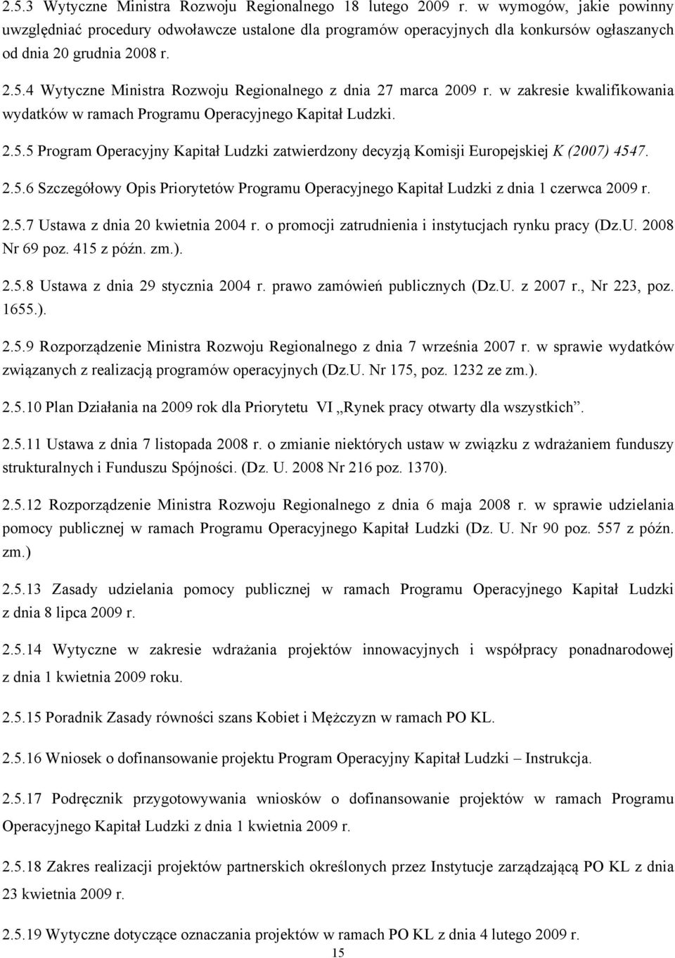 4 Wytyczne Ministra Rozwoju Regionalnego z dnia 27 marca 2009 r. w zakresie kwalifikowania wydatków w ramach Programu Operacyjnego Kapitał Ludzki. 2.5.