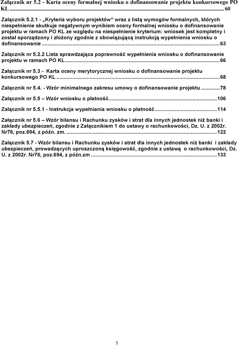 1 - Kryteria wyboru projektów wraz z listą wymogów formalnych, których niespełnienie skutkuje negatywnym wynikiem oceny formalnej wniosku o dofinansowanie projektu w ramach PO KL ze względu na