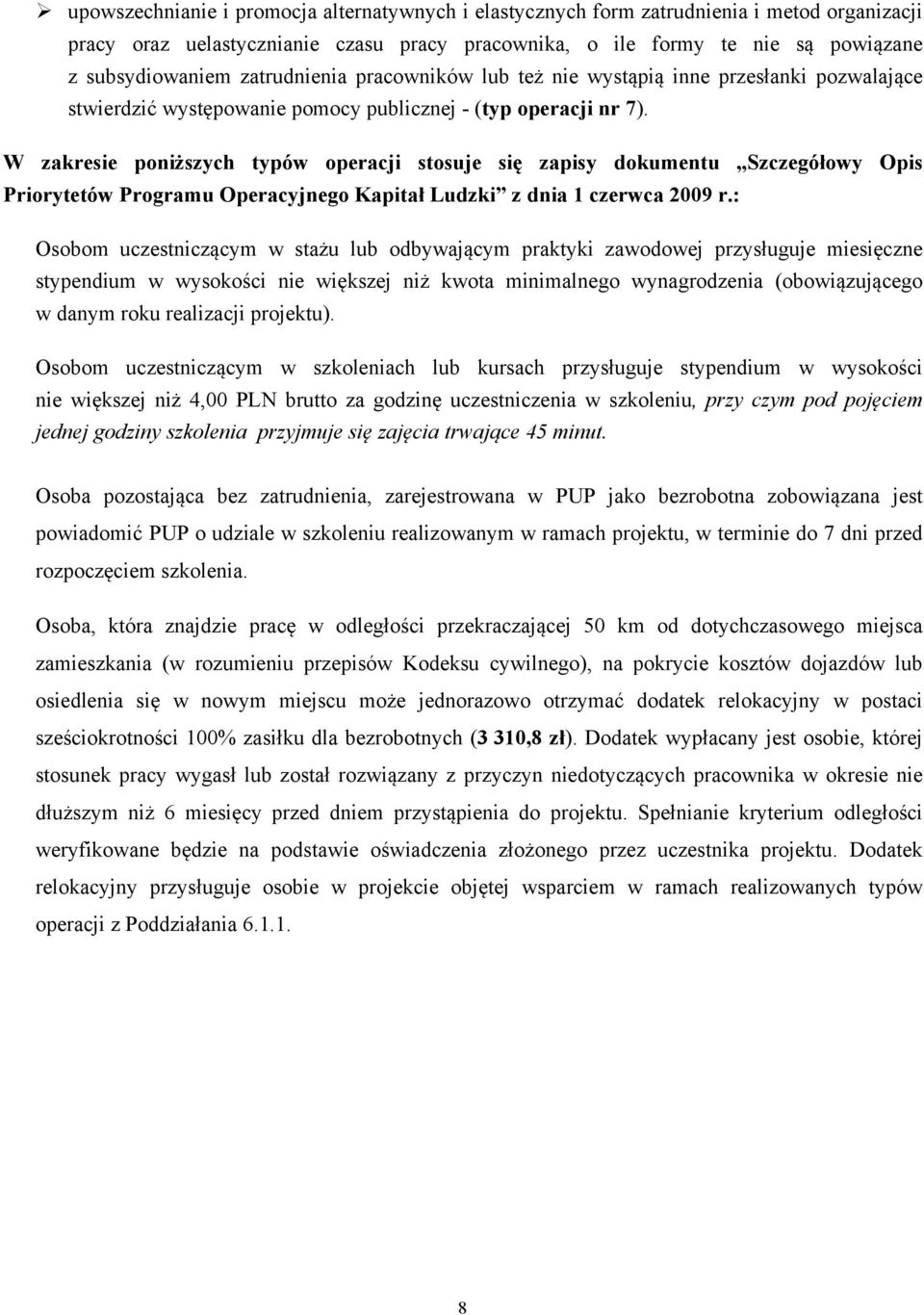 W zakresie poniższych typów operacji stosuje się zapisy dokumentu Szczegółowy Opis Priorytetów Programu Operacyjnego Kapitał Ludzki z dnia 1 czerwca 2009 r.