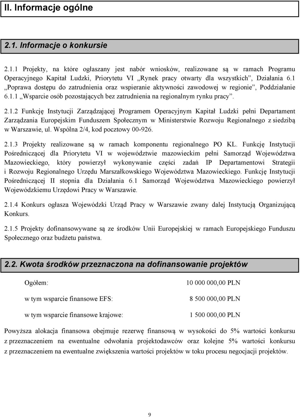 1 Projekty, na które ogłaszany jest nabór wniosków, realizowane są w ramach Programu Operacyjnego Kapitał Ludzki, Priorytetu VI Rynek pracy otwarty dla wszystkich, Działania 6.