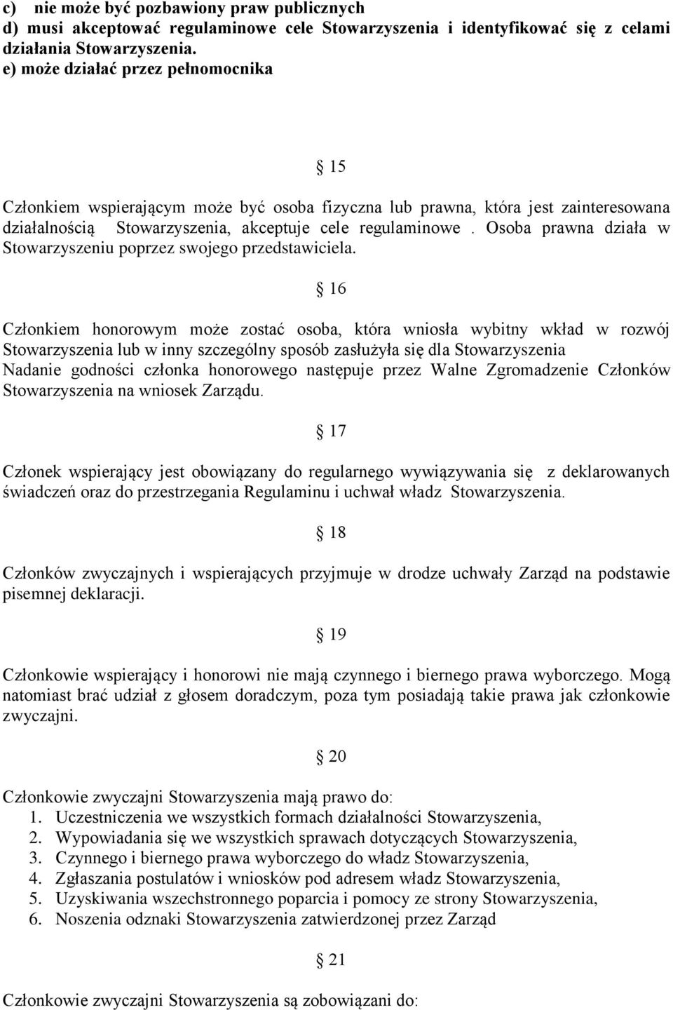 Osoba prawna działa w Stowarzyszeniu poprzez swojego przedstawiciela.