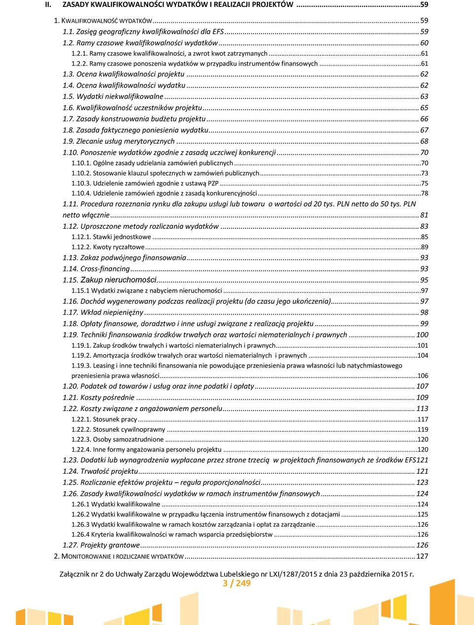 Ocena kwalifikowalności projektu... 62 1.4. Ocena kwalifikowalności wydatku... 62 1.5. Wydatki niekwalifikowalne... 63 1.6. Kwalifikowalność uczestników projektu... 65 1.7.