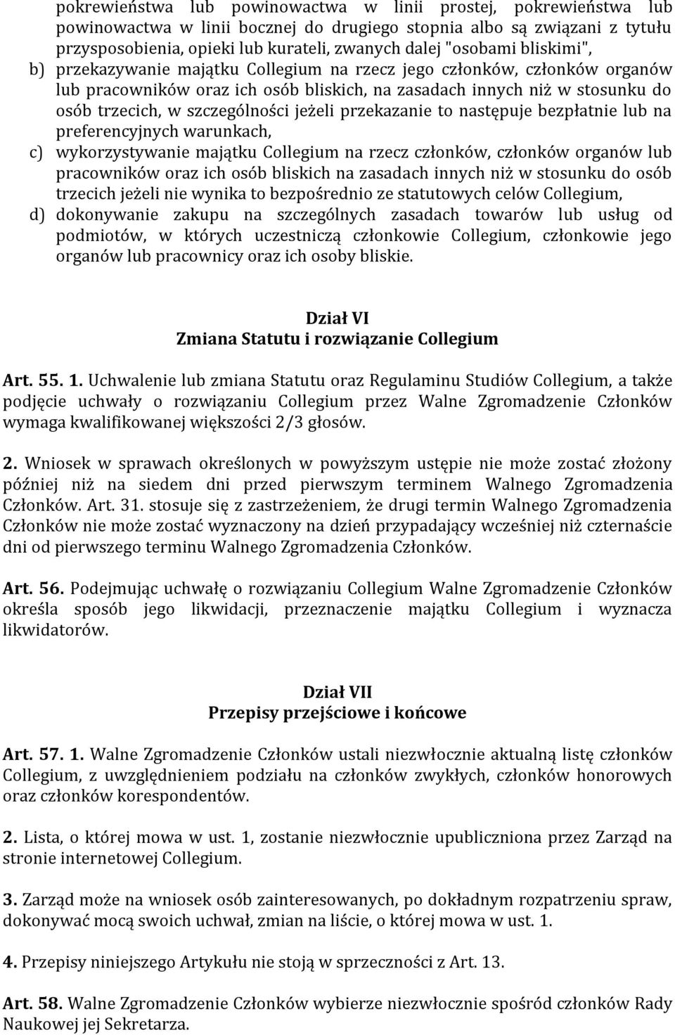 szczególności jeżeli przekazanie to następuje bezpłatnie lub na preferencyjnych warunkach, c) wykorzystywanie majątku Collegium na rzecz członków, członków organów lub pracowników oraz ich osób