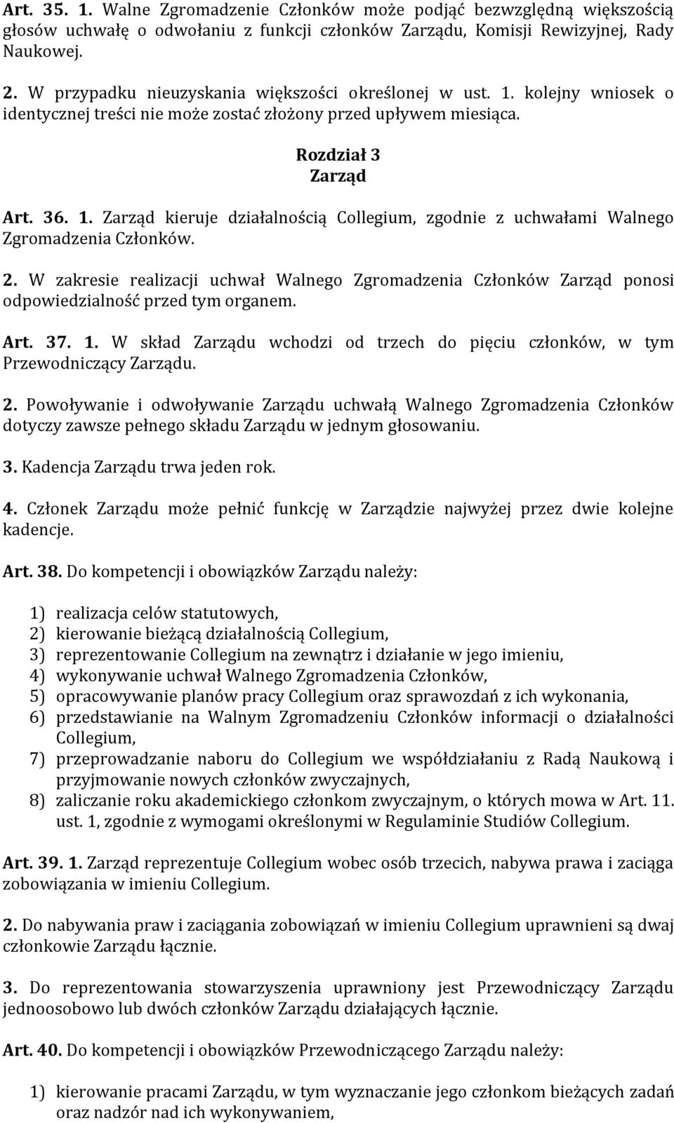 2. W zakresie realizacji uchwał Walnego Zgromadzenia Członków Zarząd ponosi odpowiedzialność przed tym organem. Art. 37. 1.