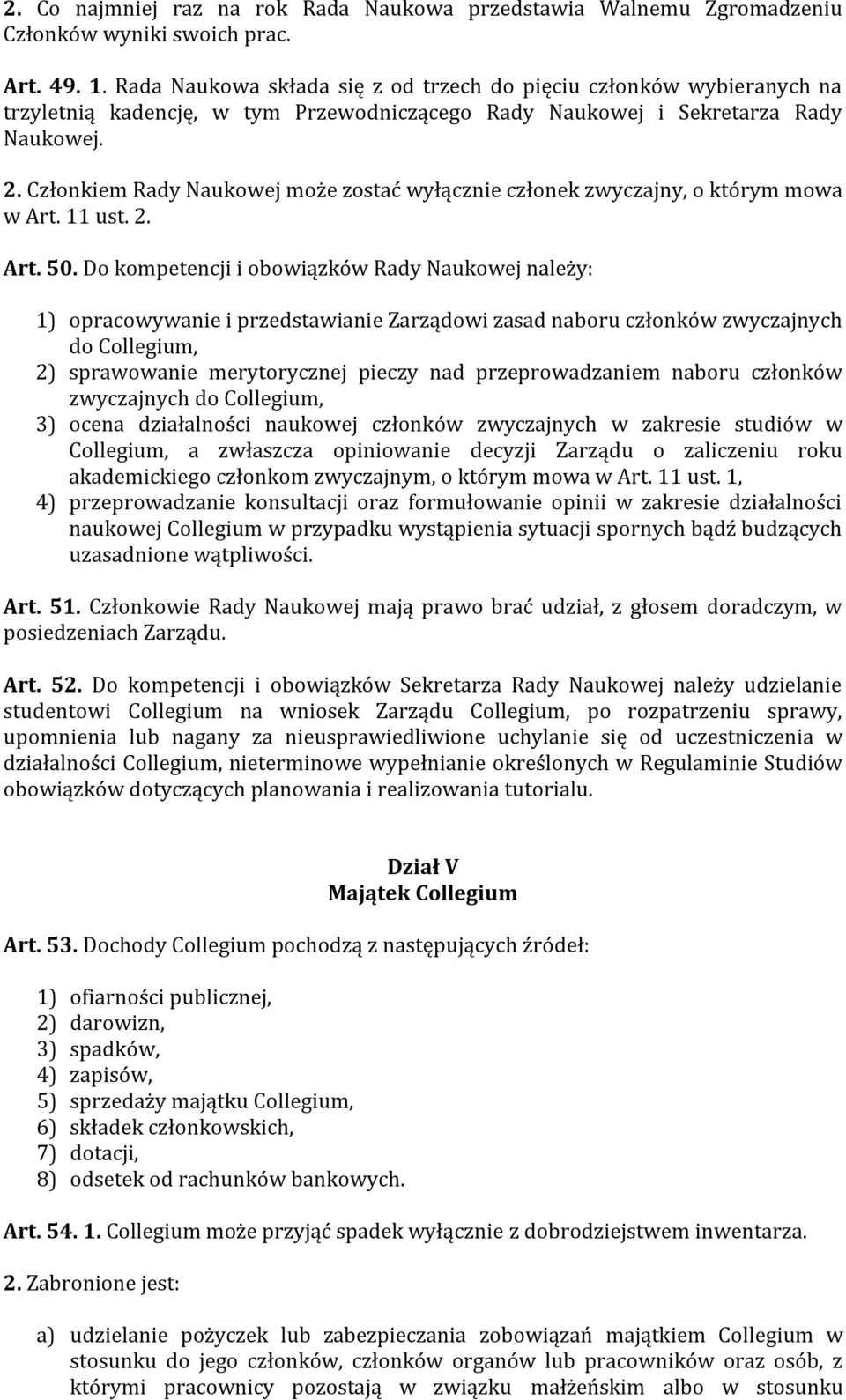 Członkiem Rady Naukowej może zostać wyłącznie członek zwyczajny, o którym mowa w Art. 11 ust. 2. Art. 50.