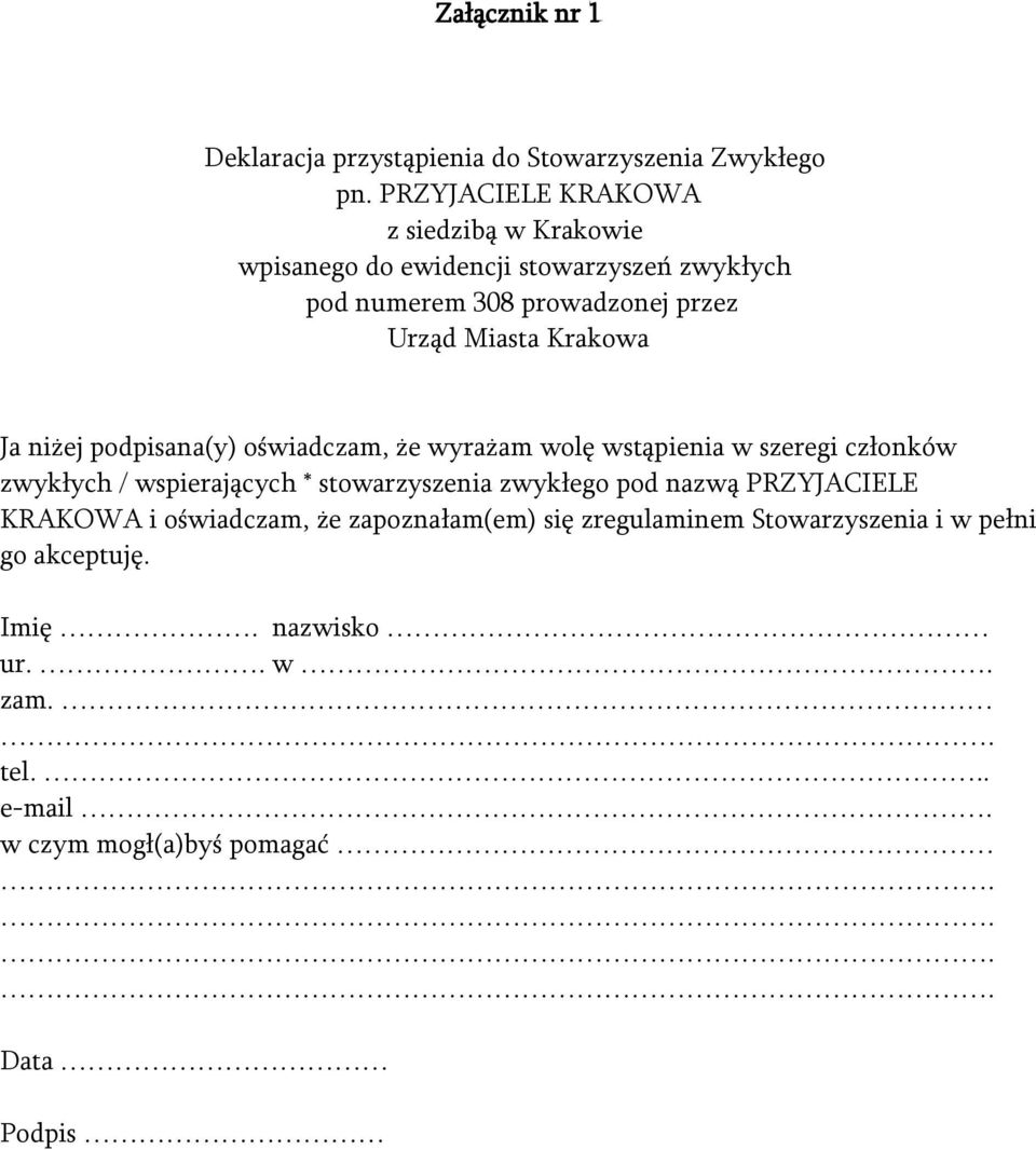 Krakowa Ja niżej podpisana(y) oświadczam, że wyrażam wolę wstąpienia w szeregi członków zwykłych / wspierających * stowarzyszenia