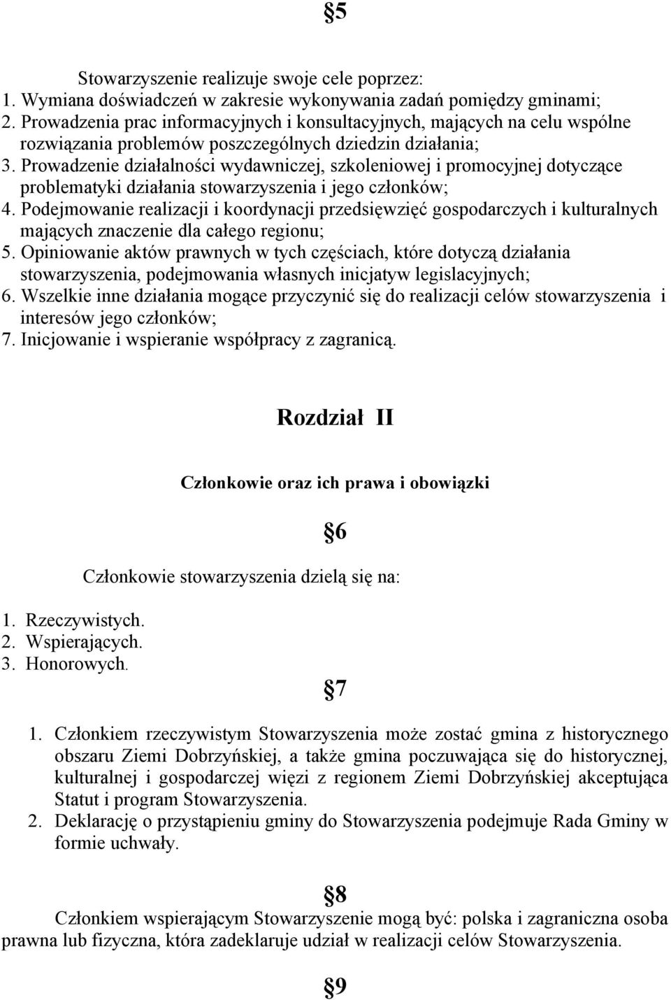 Prowadzenie działalności wydawniczej, szkoleniowej i promocyjnej dotyczące problematyki działania stowarzyszenia i jego członków; 4.