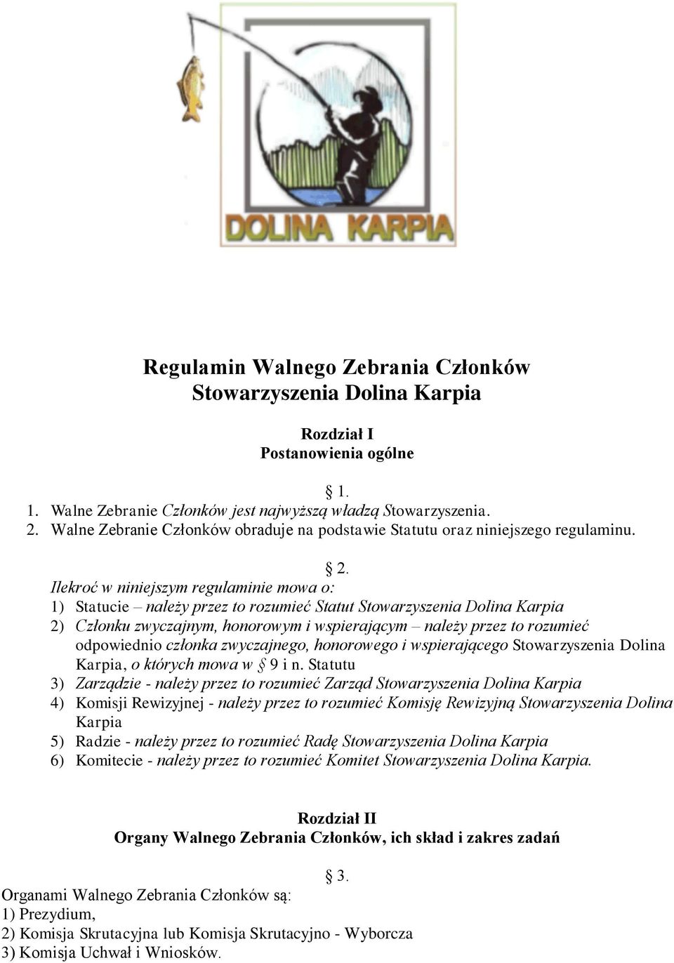 Ilekroć w niniejszym regulaminie mowa o: 1) Statucie należy przez to rozumieć Statut Stowarzyszenia Dolina Karpia 2) Członku zwyczajnym, honorowym i wspierającym należy przez to rozumieć odpowiednio