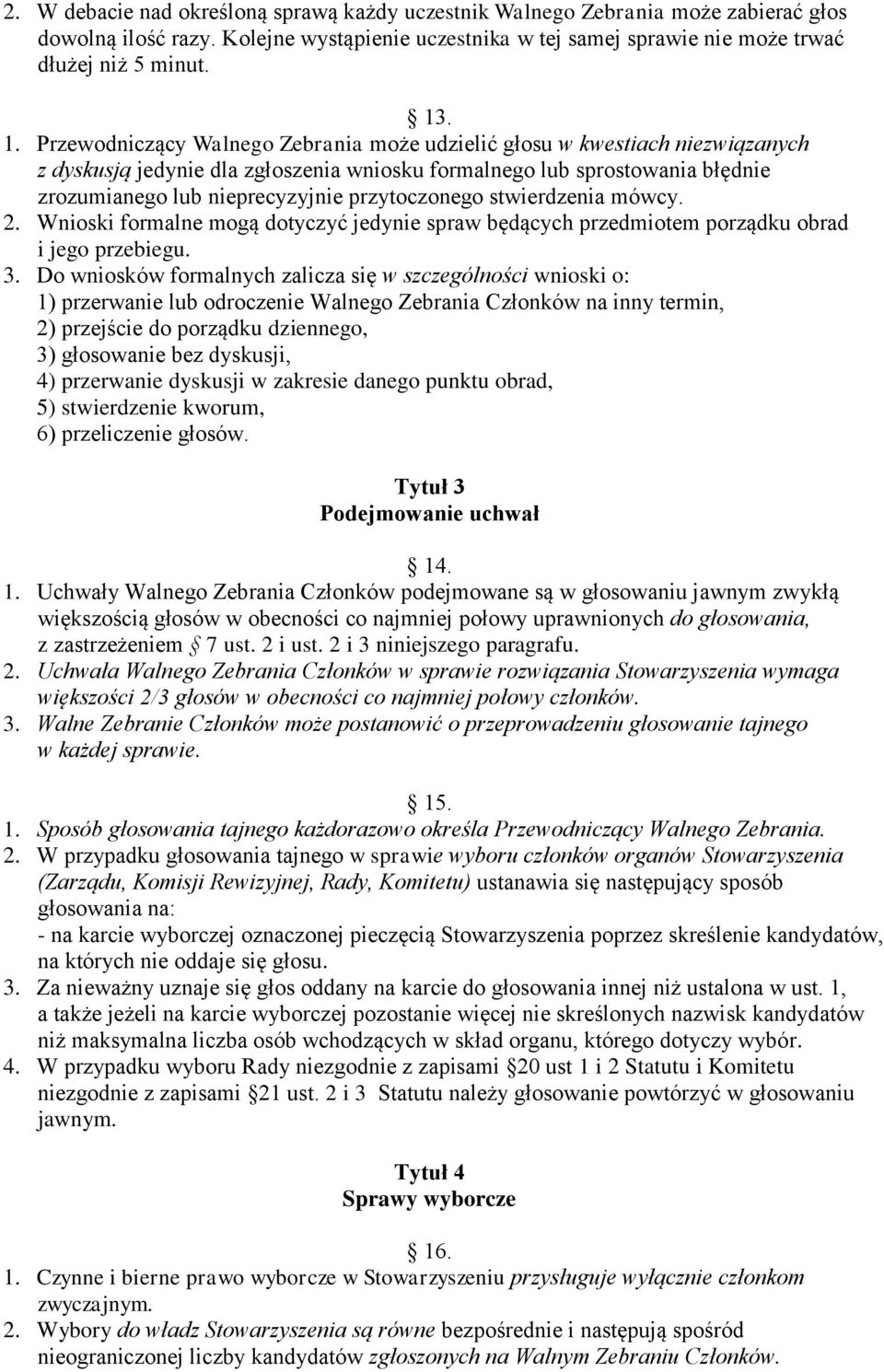 przytoczonego stwierdzenia mówcy. 2. Wnioski formalne mogą dotyczyć jedynie spraw będących przedmiotem porządku obrad i jego przebiegu. 3.