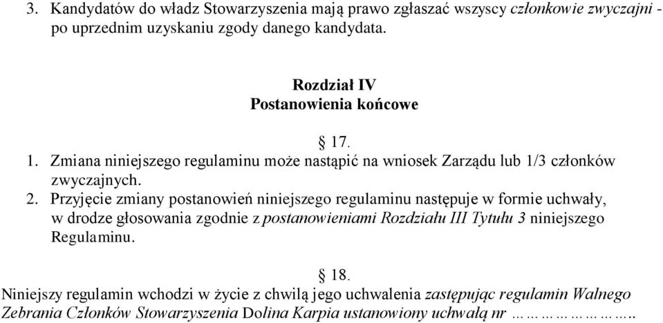 Przyjęcie zmiany postanowień niniejszego regulaminu następuje w formie uchwały, w drodze głosowania zgodnie z postanowieniami Rozdziału III Tytułu 3