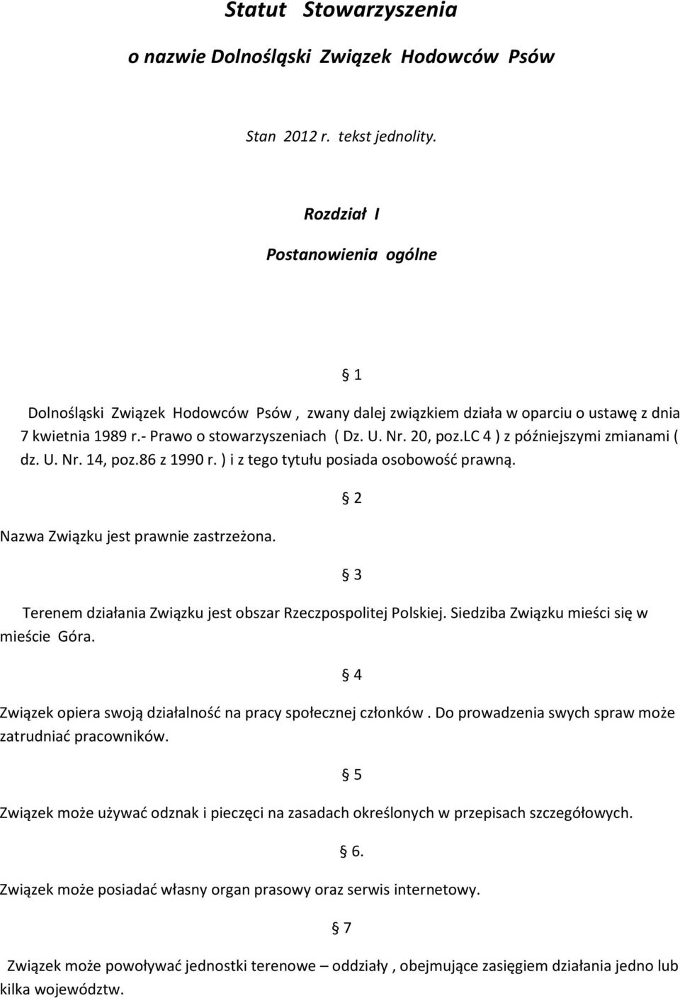 lc 4 ) z późniejszymi zmianami ( dz. U. Nr. 14, poz.86 z 1990 r. ) i z tego tytułu posiada osobowość prawną. Nazwa Związku jest prawnie zastrzeżona.