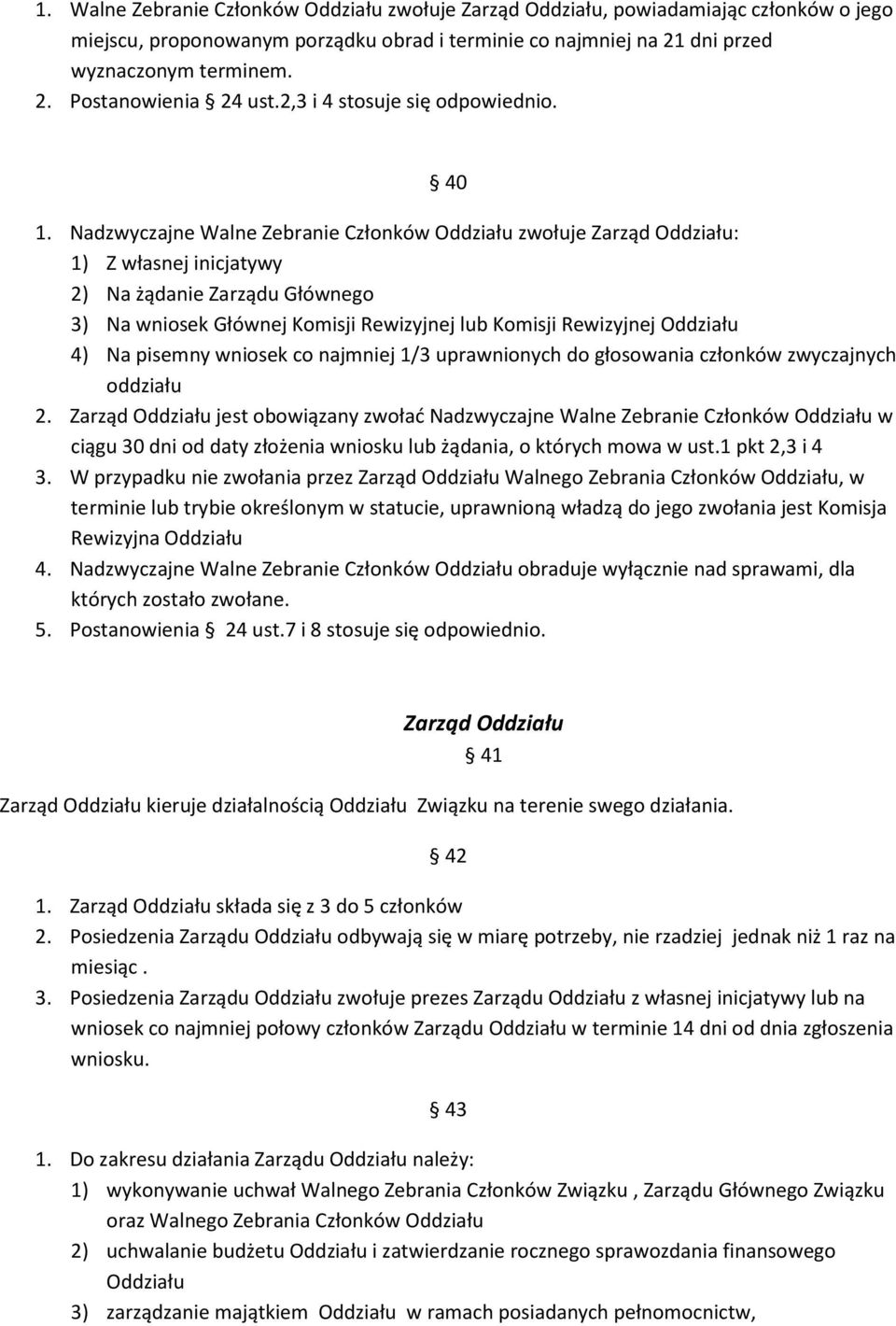 Nadzwyczajne Walne Zebranie Członków Oddziału zwołuje Zarząd Oddziału: 1) Z własnej inicjatywy 2) Na żądanie Zarządu Głównego 3) Na wniosek Głównej Komisji Rewizyjnej lub Komisji Rewizyjnej Oddziału