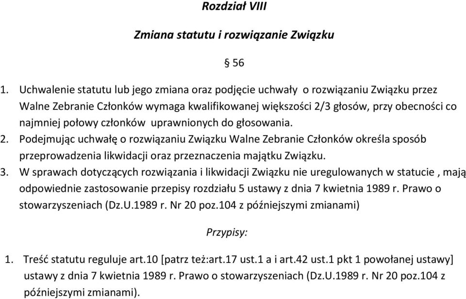 uprawnionych do głosowania. 2. Podejmując uchwałę o rozwiązaniu Związku Walne Zebranie Członków określa sposób przeprowadzenia likwidacji oraz przeznaczenia majątku Związku. 3.