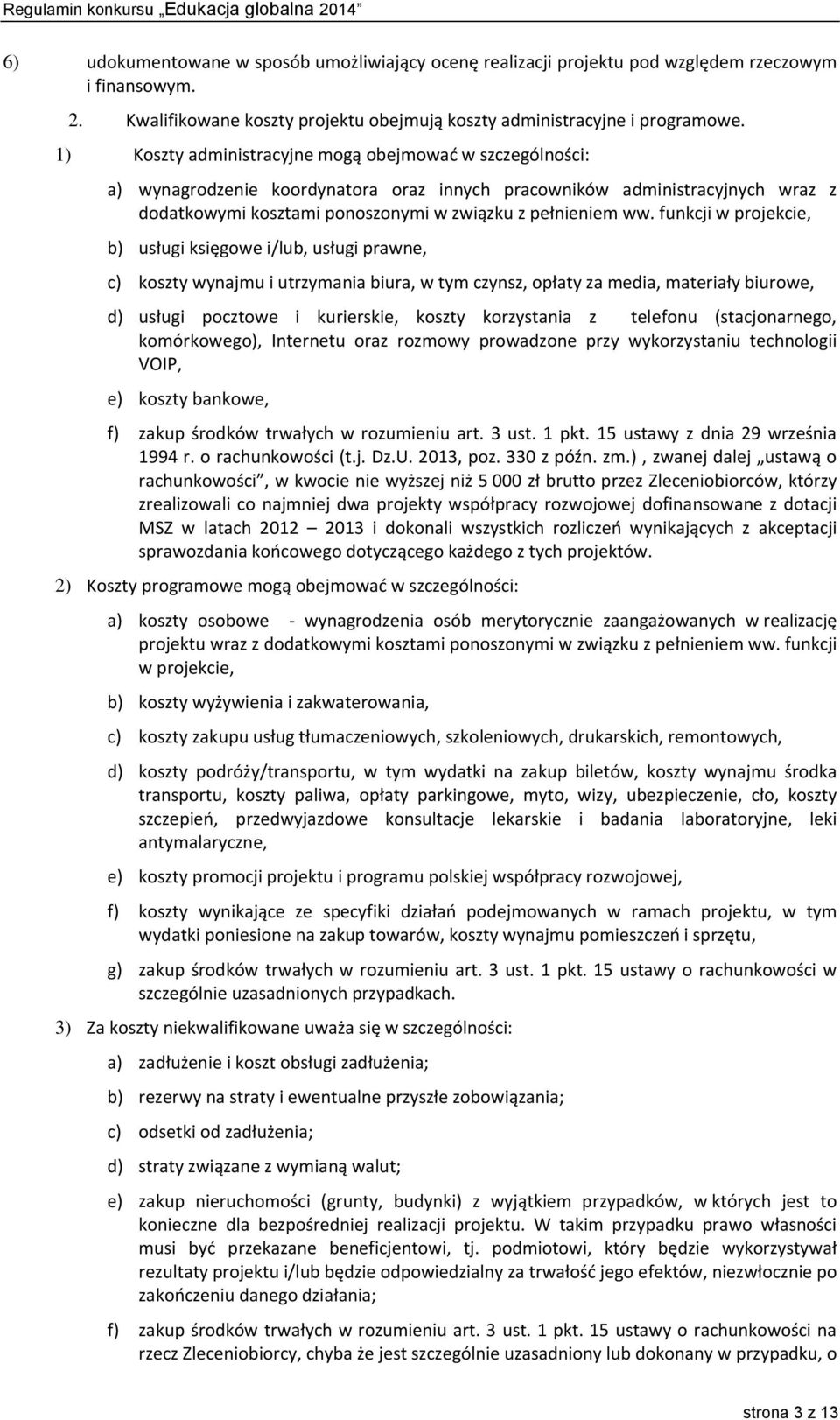 funkcji w projekcie, b) usługi księgowe i/lub, usługi prawne, c) koszty wynajmu i utrzymania biura, w tym czynsz, opłaty za media, materiały biurowe, d) usługi pocztowe i kurierskie, koszty