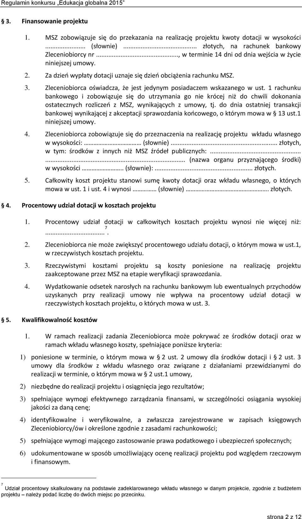 Zleceniobiorca oświadcza, że jest jedynym posiadaczem wskazanego w ust.