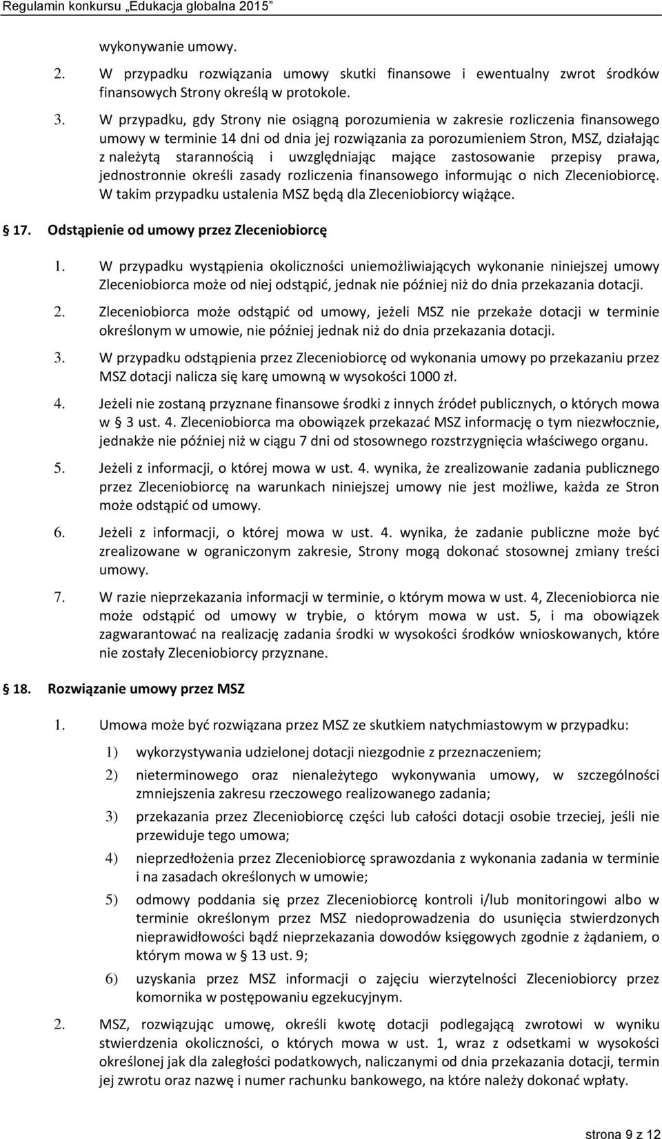 uwzględniając mające zastosowanie przepisy prawa, jednostronnie określi zasady rozliczenia finansowego informując o nich Zleceniobiorcę.