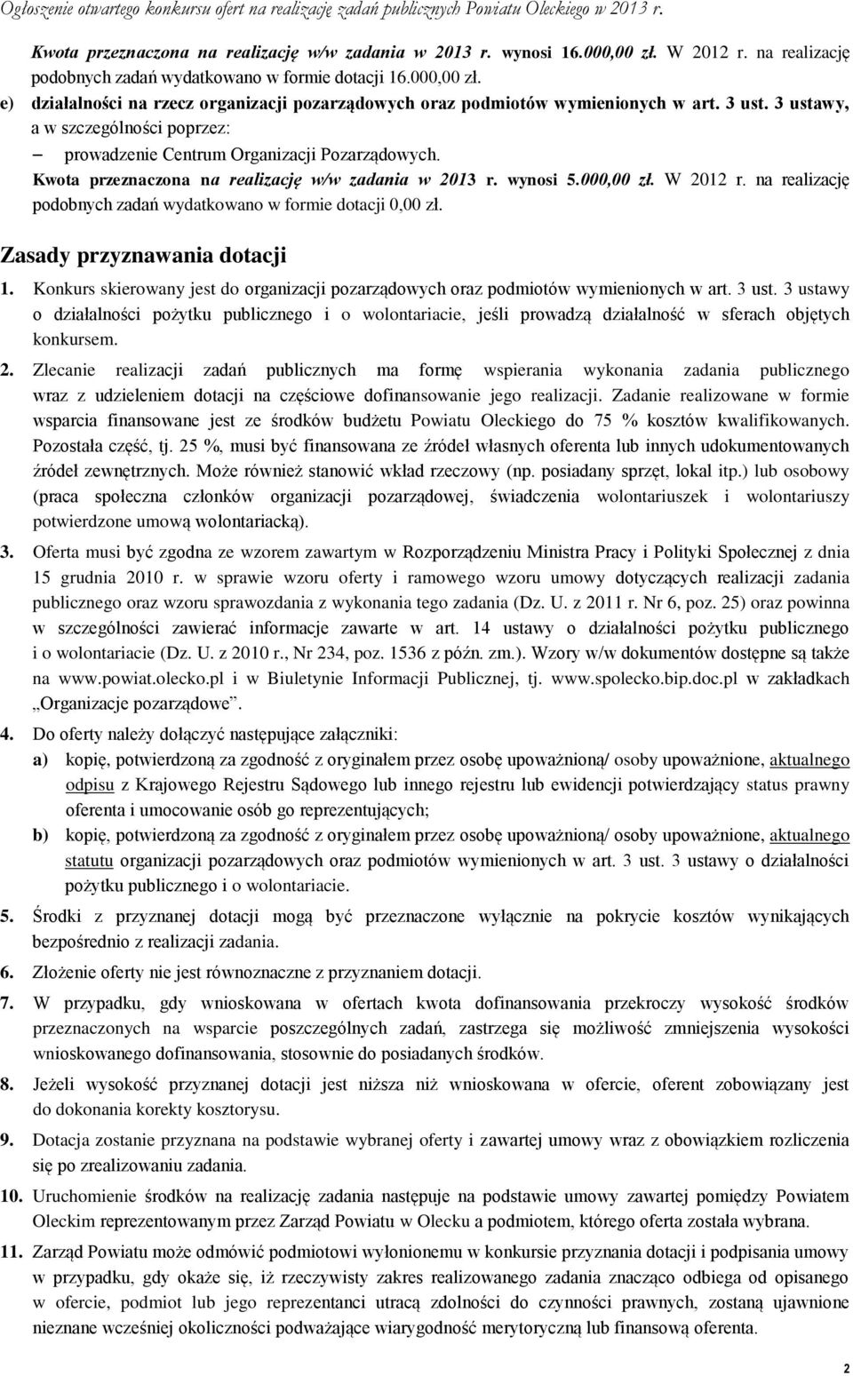 na realizację podobnych zadań wydatkowano w formie dotacji 0,00 zł. Zasady przyznawania dotacji 1. Konkurs skierowany jest do organizacji pozarządowych oraz podmiotów wymienionych w art. 3 ust.