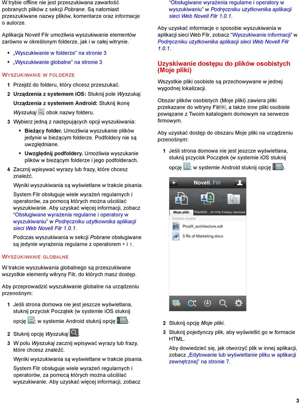 Wyszukiwanie w folderze na stronie 3 Wyszukiwanie globalne na stronie 3 WYSZUKIWANIE W FOLDERZE 1 Przejdź do folderu, który chcesz przeszukać. 2 Urządzenia z systemem ios: Stuknij pole Wyszukaj.