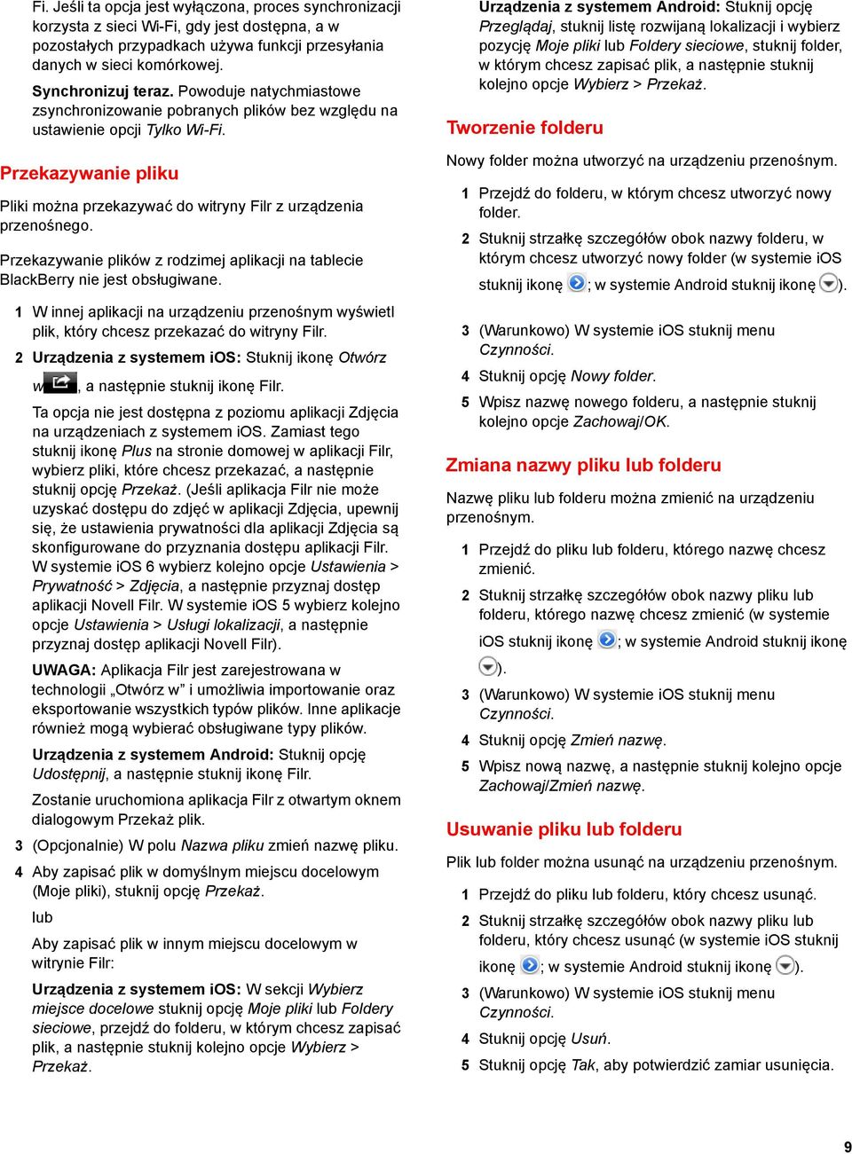 Przekazywanie plików z rodzimej aplikacji na tablecie BlackBerry nie jest obsługiwane. 1 W innej aplikacji na urządzeniu przenośnym wyświetl plik, który chcesz przekazać do witryny Filr.