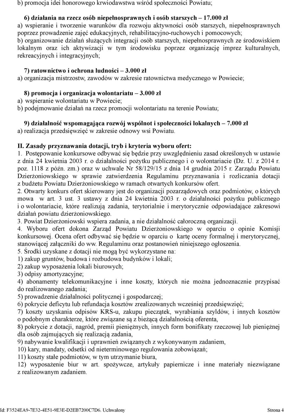 działań służących integracji osób starszych, niepełnosprawnych ze środowiskiem lokalnym oraz ich aktywizacji w tym środowisku poprzez organizację imprez kulturalnych, rekreacyjnych i integracyjnych;