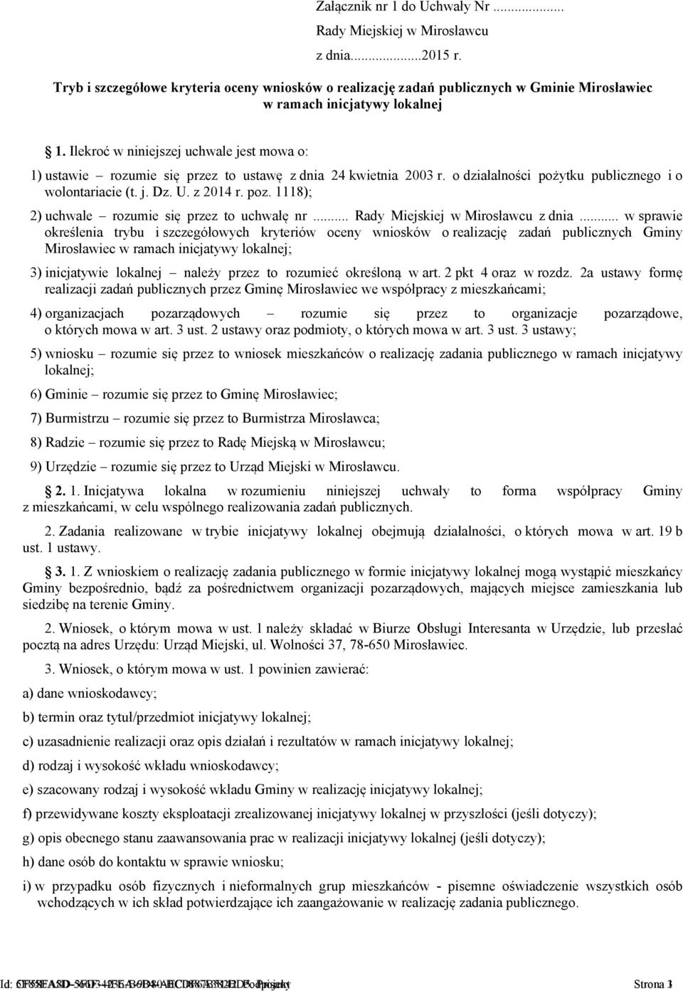 Ilekroć w niniejszej uchwale jest mowa o: 1) ustawie rozumie się przez to ustawę z dnia 24 kwietnia 2003 r. o działalności pożytku publicznego i o wolontariacie (t. j. Dz. U. z 2014 r. poz.