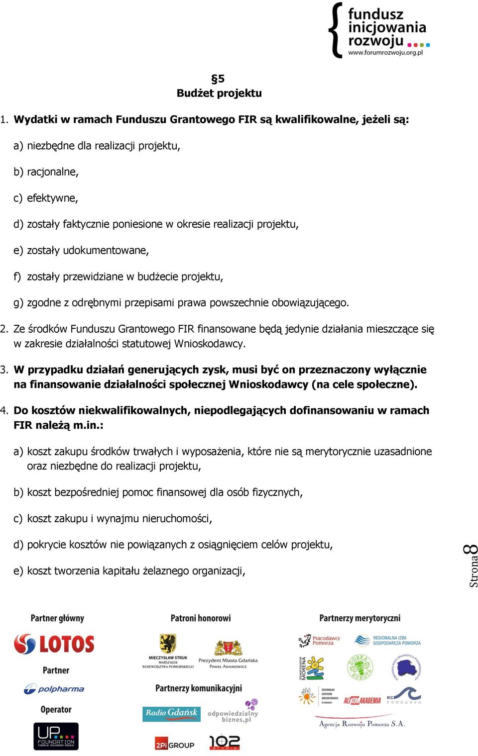 projektu, e) zostały udokumentowane, f) zostały przewidziane w budżecie projektu, g) zgodne z odrębnymi przepisami prawa powszechnie obowiązującego. 2.