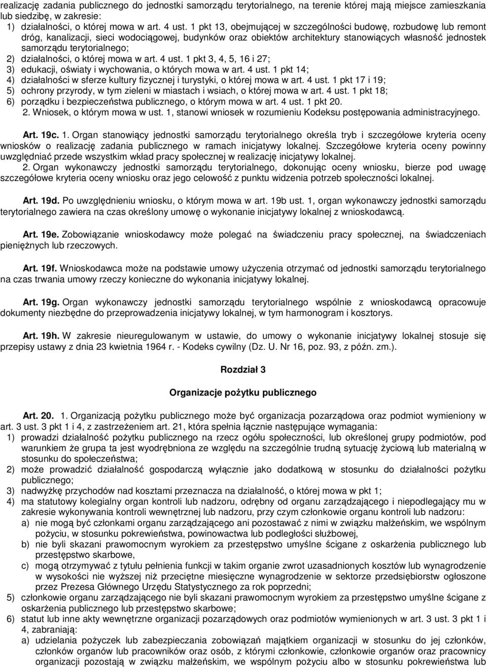 2) działalności, o której mowa w art. 4 ust. 1 pkt 3, 4, 5, 16 i 27; 3) edukacji, oświaty i wychowania, o których mowa w art. 4 ust. 1 pkt 14; 4) działalności w sferze kultury fizycznej i turystyki, o której mowa w art.