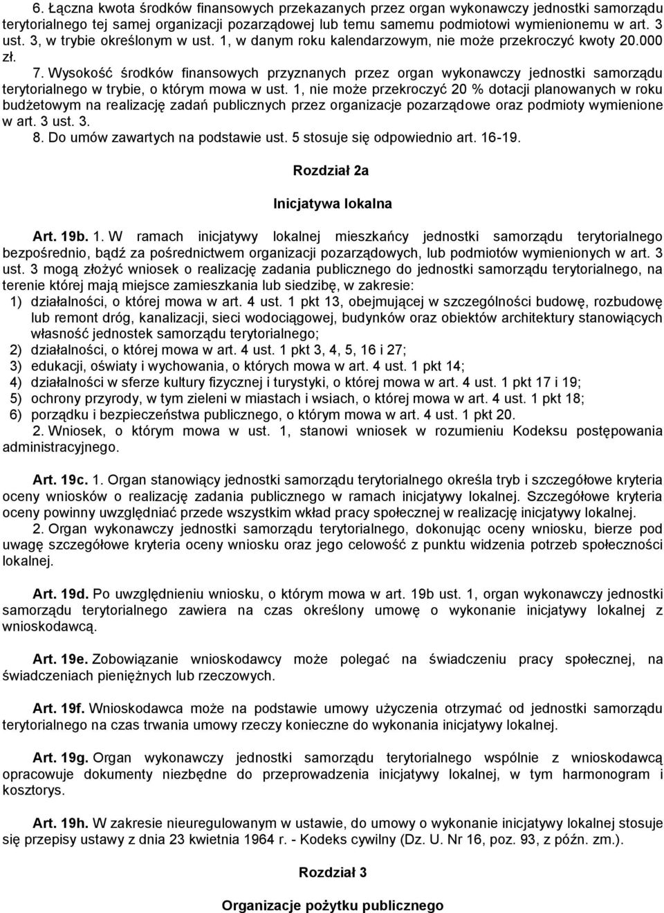 Wysokość środków finansowych przyznanych przez organ wykonawczy jednostki samorządu terytorialnego w trybie, o którym mowa w ust.